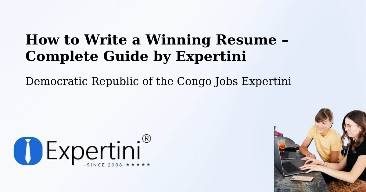Resume Writing Guide for Job Seekers – Bandundu - Bandundu, Democratic Republic of the Congo Jobs Expertini